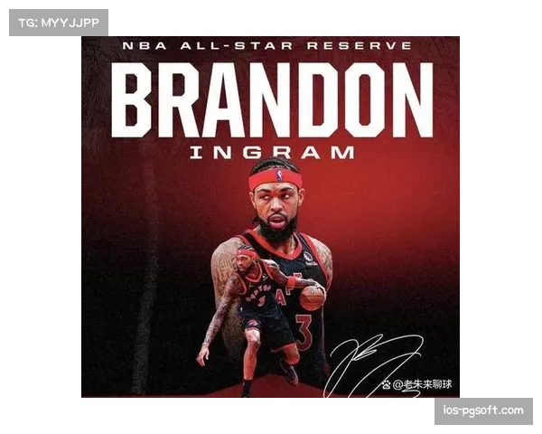 猛龙英格拉姆首秀全面，场均18.3分5.3篮板成进攻核心